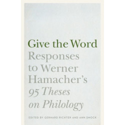 Give the Word: Responses to Werner Hamacher's "95 Theses on Philology"