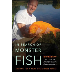In Search of Monster Fish: Angling for a More Sustainable Planet