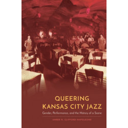 Queering Kansas City Jazz: Gender, Performance, and the History of a Scene