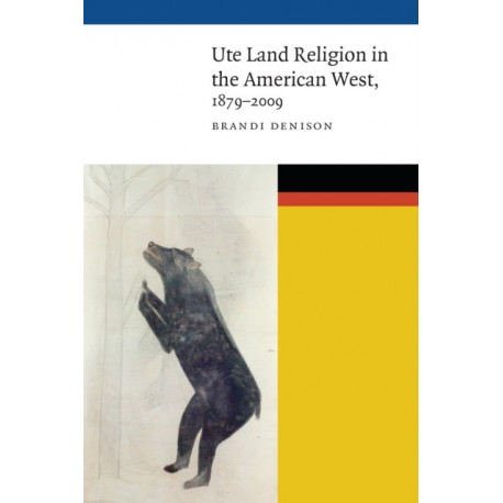 Ute Land Religion in the American West, 1879–2009