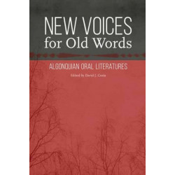 New Voices for Old Words: Algonquian Oral Literatures