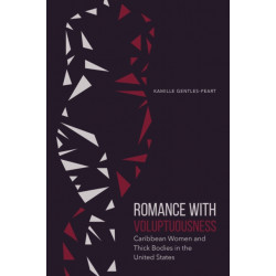 Romance with Voluptuousness: Caribbean Women and Thick Bodies in the United States