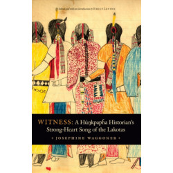 Witness: A Hunkpapha Historian's Strong-Heart Song of the Lakotas