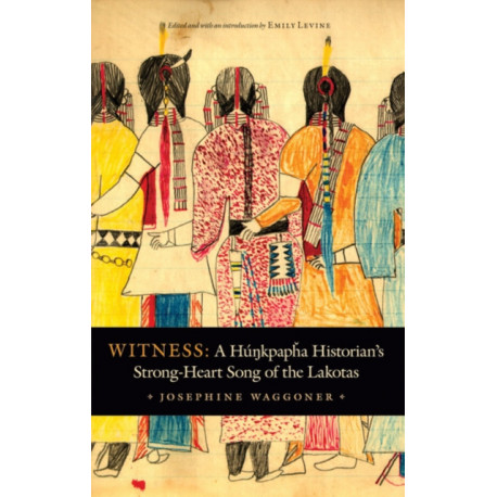 Witness: A Hunkpapha Historian's Strong-Heart Song of the Lakotas