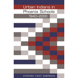 Urban Indians in Phoenix Schools, 1940-2000