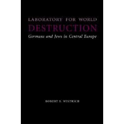 Laboratory for World Destruction: Germans and Jews in Central Europe