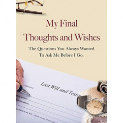 My Final Thoughts and Wishes: The questions you always wanted to ask me before I go