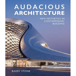Audacious Architecture: New Aesthetics in Contemporary Building