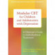 Modular CBT for Children and Adolescents with Depression: A Clinician's Guide to Individualized Treatment