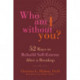 Who Am I Without You?: Fifty-Two Ways to Rebuild Self-Esteem After a Breakup