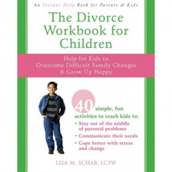 The Divorce Workbook For Children: Help for Kids to Overcome Difficult Family Changes and Grow Up Happy