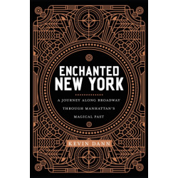 Enchanted New York: A Journey Along Broadway Through Manhattan's Magical Past