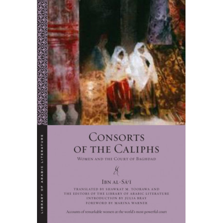 Consorts of the Caliphs: Women and the Court of Baghdad