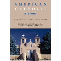 American Catholic History, Second Edition: A Documentary Reader