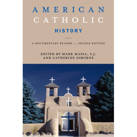 American Catholic History, Second Edition: A Documentary Reader
