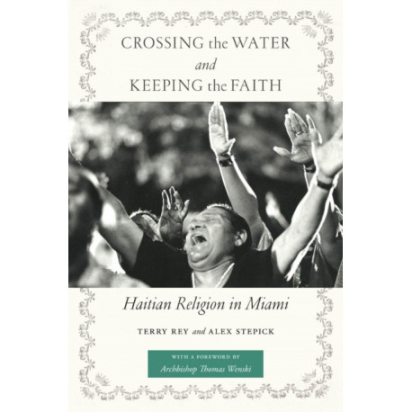 Crossing the Water and Keeping the Faith: Haitian Religion in Miami