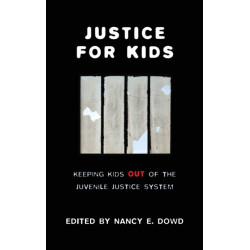 Justice for Kids: Keeping Kids Out of the Juvenile Justice System