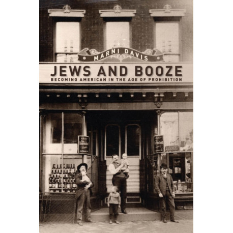 Jews and Booze: Becoming American in the Age of Prohibition