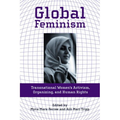 Global Feminism: Transnational Women's Activism, Organizing, and Human Rights