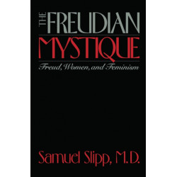The Freudian Mystique: Freud, Women, and Feminism