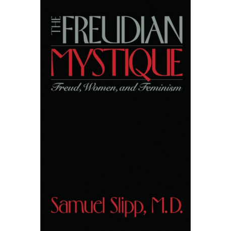 The Freudian Mystique: Freud, Women, and Feminism