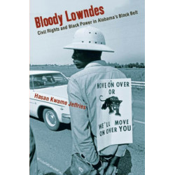 Bloody Lowndes: Civil Rights and Black Power in Alabama's Black Belt