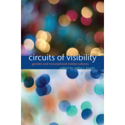 Circuits of Visibility: Gender and Transnational Media Cultures