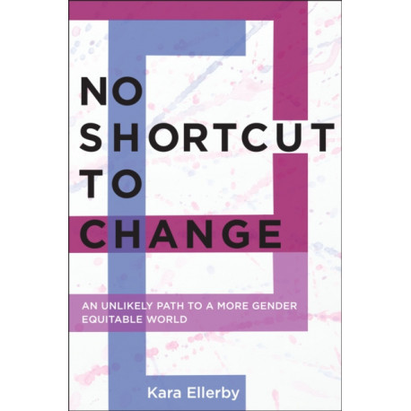 No Shortcut to Change: An Unlikely Path to a More Gender Equitable World