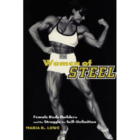 Women of Steel: Female Bodybuilders and the Struggle for Self-Definition