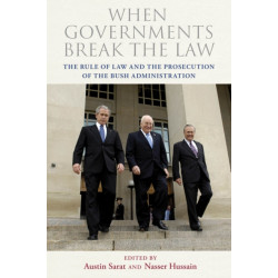 When Governments Break the Law: The Rule of Law and the Prosecution of the Bush Administration