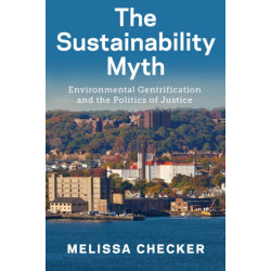 The Sustainability Myth: Environmental Gentrification and the Politics of Justice
