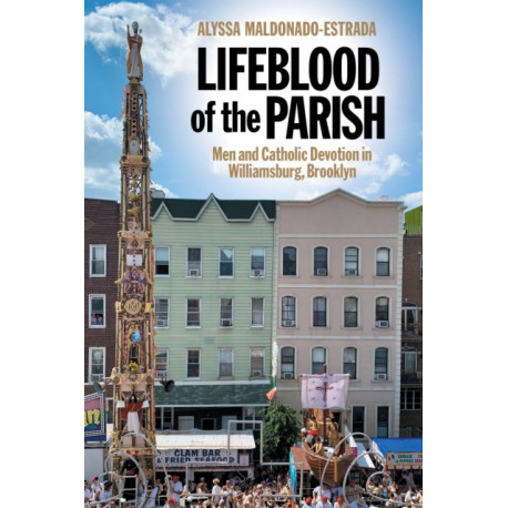 Lifeblood of the Parish: Men and Catholic Devotion in Williamsburg, Brooklyn