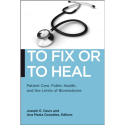 To Fix or to Heal: Patient Care, Public Health, and the Limits of Biomedicine