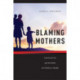 Blaming Mothers: American Law and the Risks to Children's Health