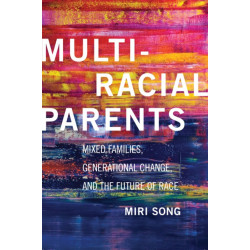 Multiracial Parents: Mixed Families, Generational Change, and the Future of Race
