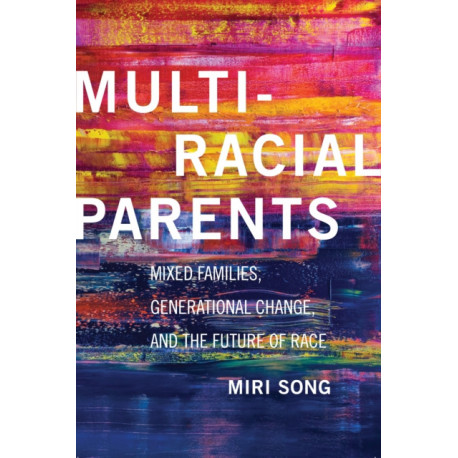 Multiracial Parents: Mixed Families, Generational Change, and the Future of Race