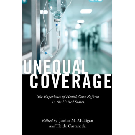 Unequal Coverage: The Experience of Health Care Reform in the United States
