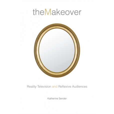 The Makeover: Reality Television and Reflexive Audiences