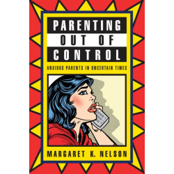 Parenting Out of Control: Anxious Parents in Uncertain Times