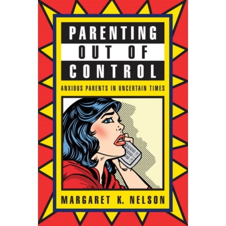 Parenting Out of Control: Anxious Parents in Uncertain Times