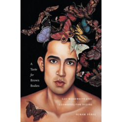 A Taste for Brown Bodies: Gay Modernity and Cosmopolitan Desire