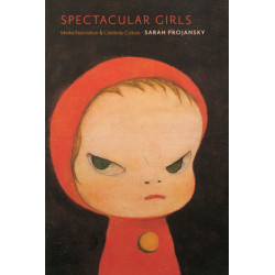 Spectacular Girls: Media Fascination and Celebrity Culture