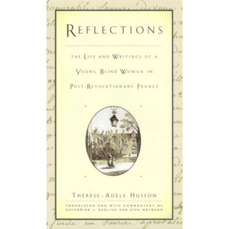 Reflections: The Life and Writings of a Young Blind Woman in Post-Revolutionary France