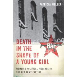 Death in the Shape of a Young Girl: Women's Political Violence in the Red Army Faction