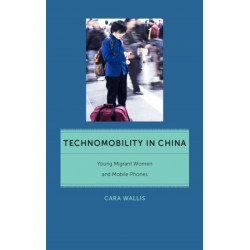 Technomobility in China: Young Migrant Women and Mobile Phones