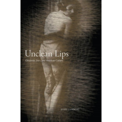 Unclean Lips: Obscenity, Jews, and American Culture