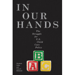 In Our Hands: The Struggle for U.S. Child Care Policy