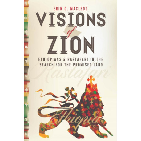 Visions of Zion: Ethiopians and Rastafari in the Search for the Promised Land