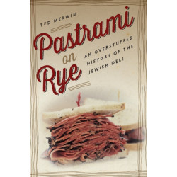 Pastrami on Rye: An Overstuffed History of the Jewish Deli