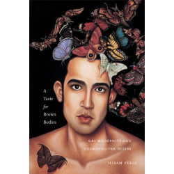 A Taste for Brown Bodies: Gay Modernity and Cosmopolitan Desire
